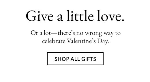 Or a lot - there's no wrong way to celebrate Valentine's Day. SHOP ALL GIFTS