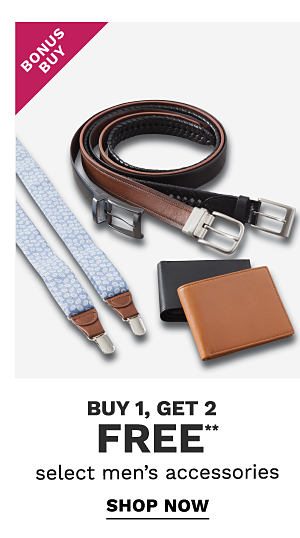 Bonus Buy - Buy 1, get 2 FREE** select men's accessories. Shop Now.