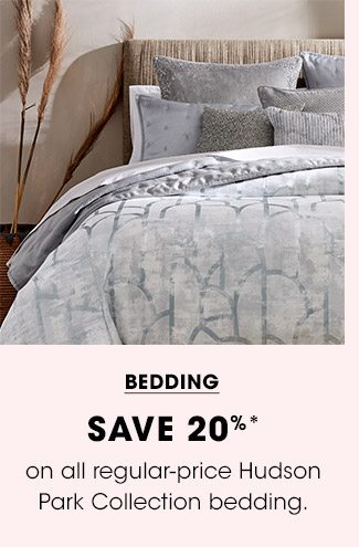 BEDDING | SAVE 20%* on all regular-price Hudson park Collection bedding.