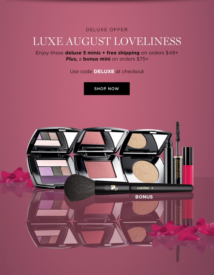 DELUXE OFFER LUXE AUGUST LOVELINESS Enjoy these deluxe 5 minis + free shipping on orders $49+ Plus, a bonus mini on orders $75+ Use code DELUXE at checkout SHOP NOW