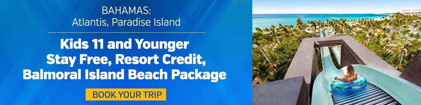 Bahamas: Atlantis, Paradise Island. Kids 11 and younger stay free, resort credit, Balmoral Island Beach Package. Book your trip.