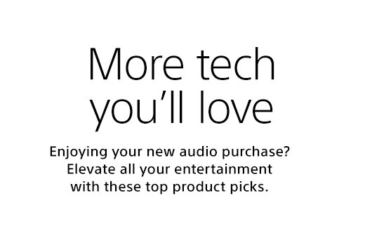 More tech you'll love | Enjoying your new audio purchase? Elevate all your entertainment with these top product picks.