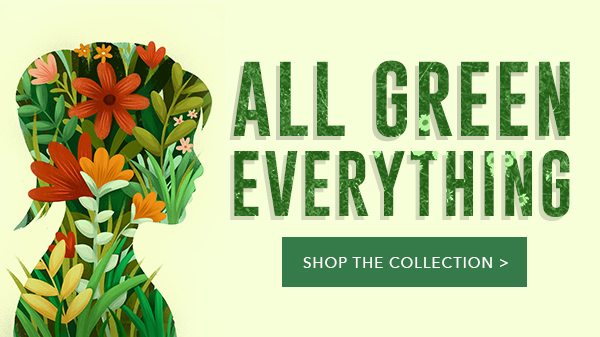 TAll Green Everything Shop the Collection >