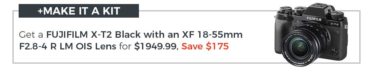 Make it a kit! Get a FUJIFILM X-T2 black with an XF 18-55mm F2.8-4 R LM OIS Lens for $1949.99, Save $175