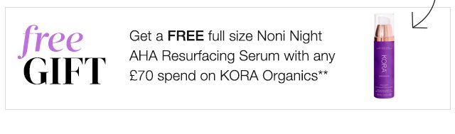 Get a FREE full size Noni Night AHA Resurfacing Serum with any £70 spend on KORA Organics**