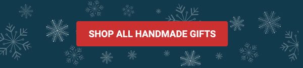 SHOP ALL HANDMADE GIFTS