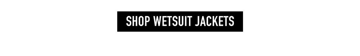 SHOP WETSUIT JACKETS