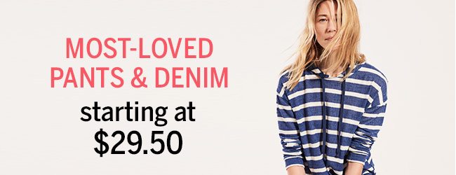 MOST-LOVED PANTS & DENIM starting at $29.50