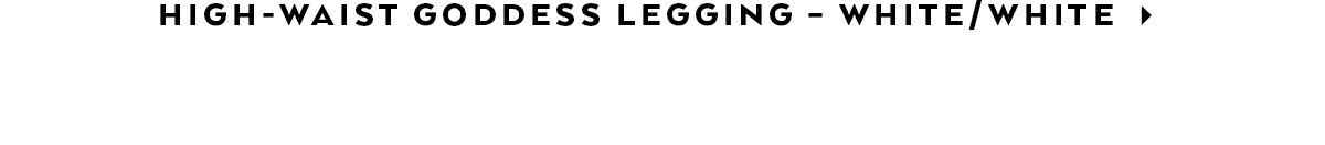 HW Goddess Legging - White