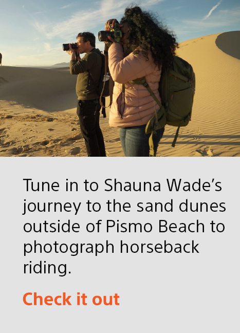 Tune in to Shauna Wade’s journey to the sand dunes outside of Pismo Beach to photograph horseback riding. | Check it out