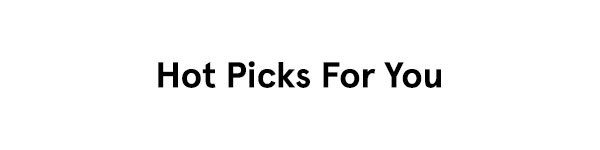 Hot Picks For You