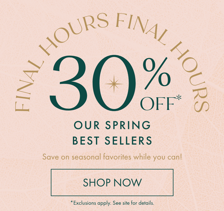 Final Hours 30% Off Best Sellers | Shop Now