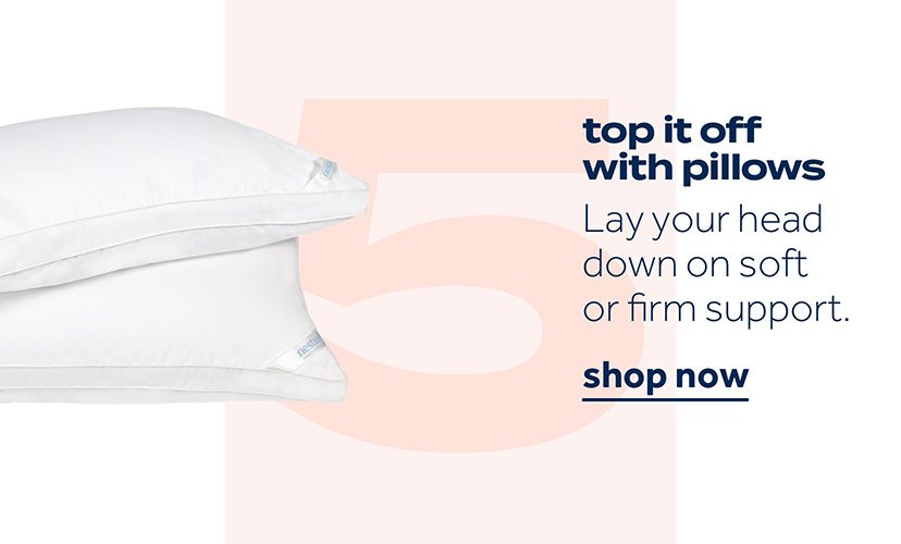 top it off with pillows | Lay your head down on soft or firm support. | shop now