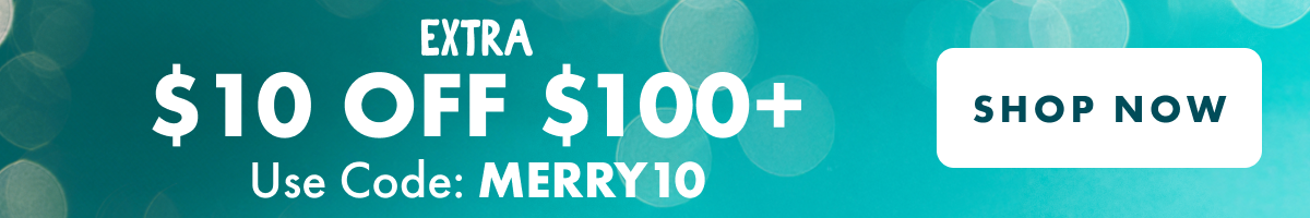 EXTRA 10% OFF $100+ - Use Code: MERRY10 - SHOP NOW