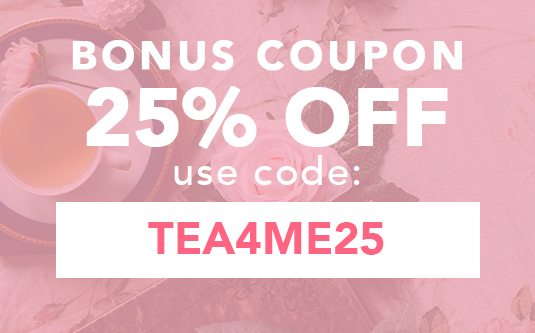 Your 25% Off Coupon - Use Code: TEA4ME25