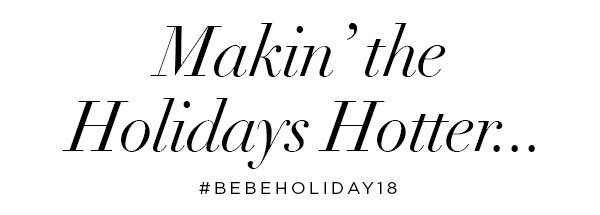 Makin' the Holidays Hotter #bebeholiday18