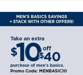 Take an extra $10 off your $40 purchase of mens basics when you use promo code MENBASIC10. shop now.