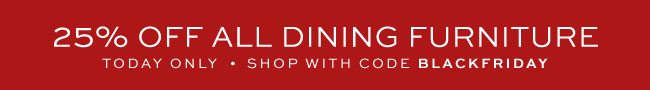 25% OFF ALL DINING FURNITURE