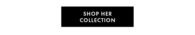 SHOP HER COLLECTION