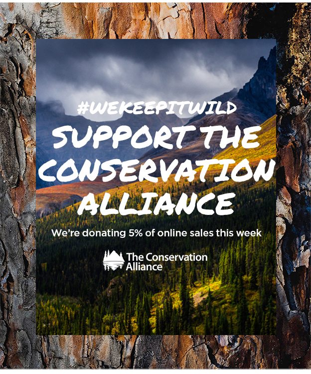 #WeKeepitWild Support The Conservation Alliance (add Conservation Alliance logo) We're donating 5% of online sales this week.