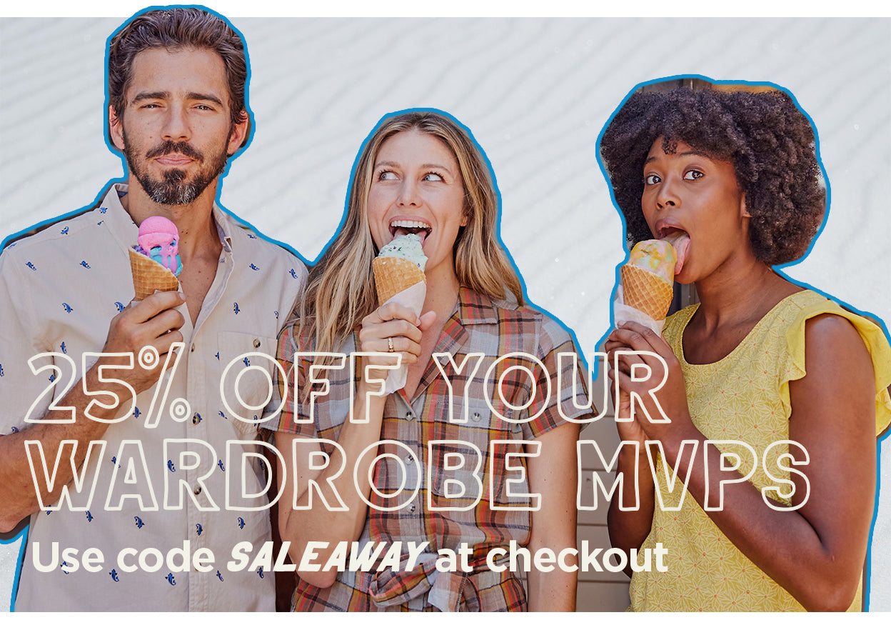25% Off Your Wardrobe MVPs - Use Code SALEAWAY at Checkout!