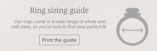 Ring sizing guide - Our rings come in a wide range of whole and half sizes, so you're sure to find your perfect fit. Print the guide