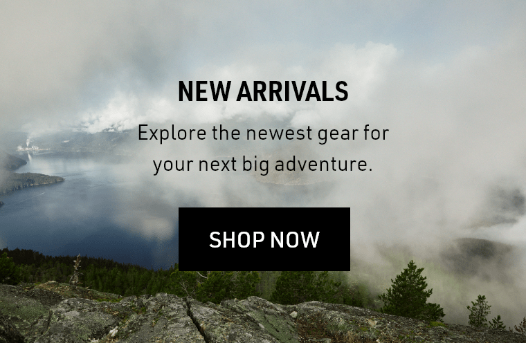 NEW ARRIVALS. Explore the newest gear for your next big adventure. SHOP NOW.