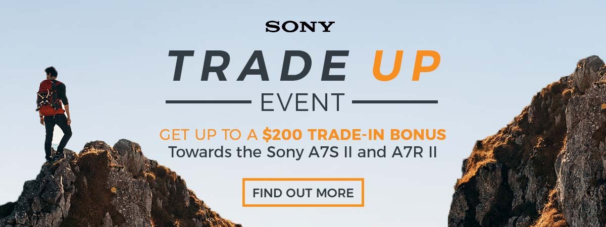 Sony Trade Up Event: Get up to a $200 trade-in bonus towards the Spny A7S II and A7R II