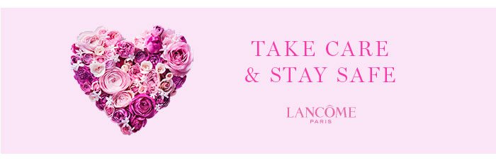 Take Care And Stay Safe - Lancôme Paris
