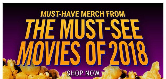 Must-Have Merch from the Must-See Movies of 2018 Shop Now