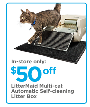 In-store only: $50 off LitterMaid Multi-cat Automatic self-cleaning Litter Box.