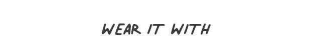 Wear It With