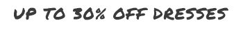 Up to 30% off Dresses