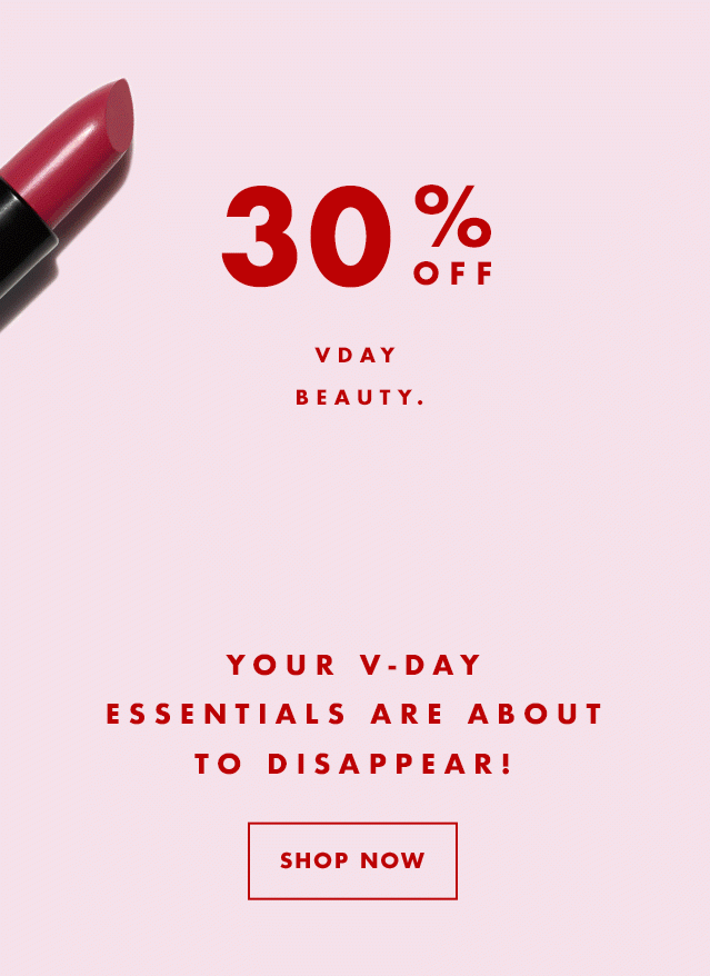 30% Off VDAY Beauty. Your V-Day Essentials Are About To Dissapear! Shop Now