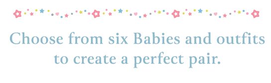 Choose from six Babies and outfits to create a perfect pair.