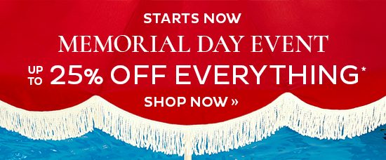 Memorial Day Event - up to 25% Off Everything*