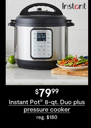 $79.99 Instant Pot 8-qt. Duo plus pressure cooker reg. $180