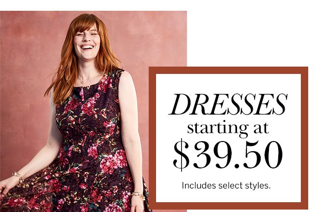 Dresses starting at $39.50. Includes select styles.