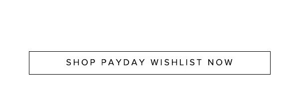 Shop Payday Wishlist