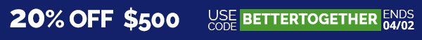 20% OFF Orders Over $500. Use Code: BETTERTOGETHER. Ends 04/02