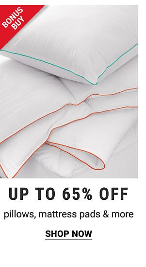 Bonus Buy! Up to 65% off Pillows, Mattress Pads & more - Shop Now