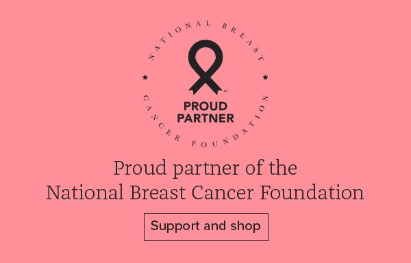 Proud partner of the National Breast Cancer Foundation - Support and shop