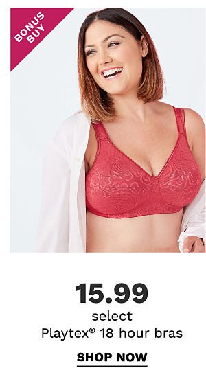 Bonus Buy - Select Playtex® 18 hour bras - $15.99. Shop Now.