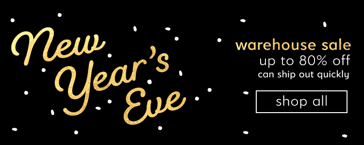 New Year's Eve. Warehouse sale up to 80% off. Can ship out quickly. Shop All.