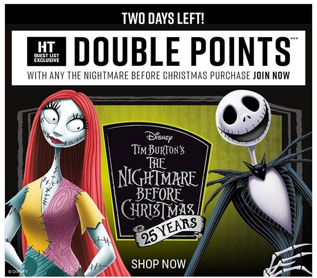 Two Days Left! Double Points with any The Nightmare Before Christmas Purchase