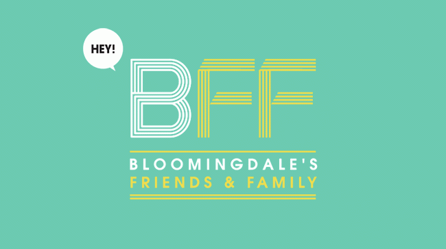 BLOOMINGDALE'S FRIENDS AND FAMILY