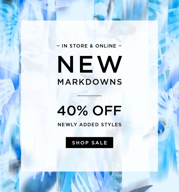 In-Store & Online - New Markdowns - 40% Off Newly Added Styles