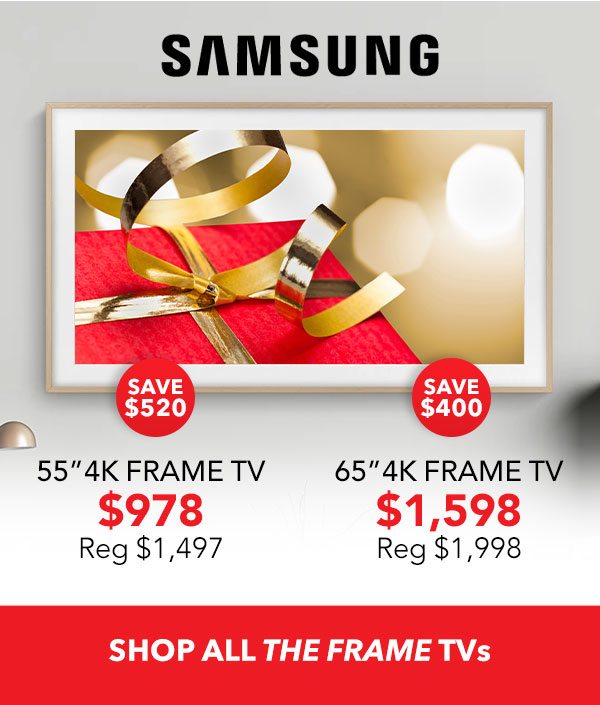 SAMSUNG Save $500 on the 55" $978 (reg. 1,497) | Save $400 on the 65" 4K FRAME TV $1598 (reg. $1,998) | SHOP ALL THE FRAME TVs