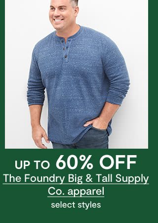up to 60% OFF The Foundry Big & Tall Supply Co. apparel, select styles