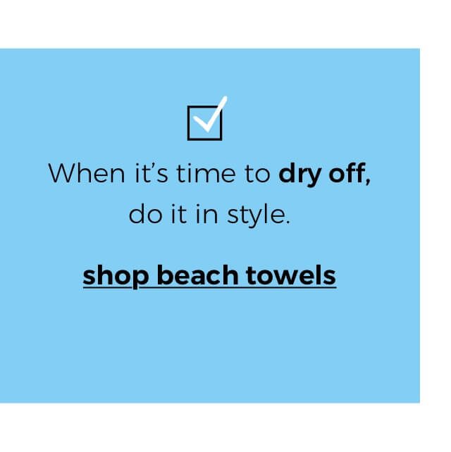 When it’s time to dry off, do it in style. | shop beach towels